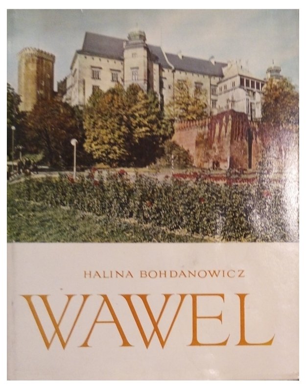 Wawel. Piękno Polski - Bohdanowicz Halina