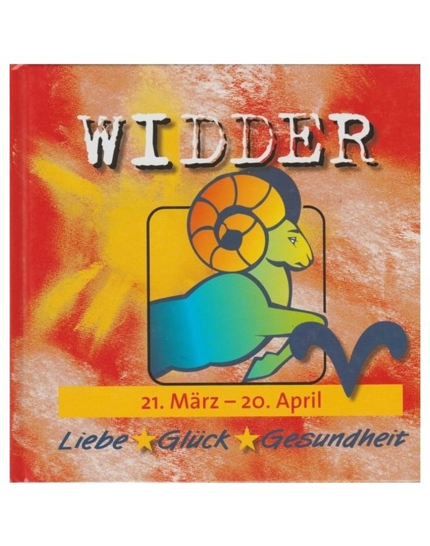 Widder. 21 Maerz - 20 April. Liebe, Glueck, Gesundheit - text: Peter Ripota