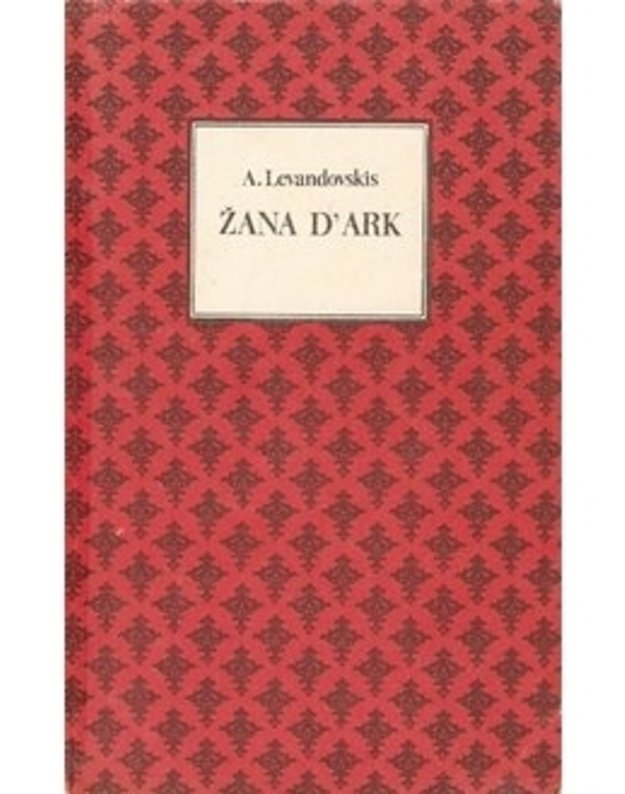 Žana d'Ark / Istorinis romanas - Levandovskis A.