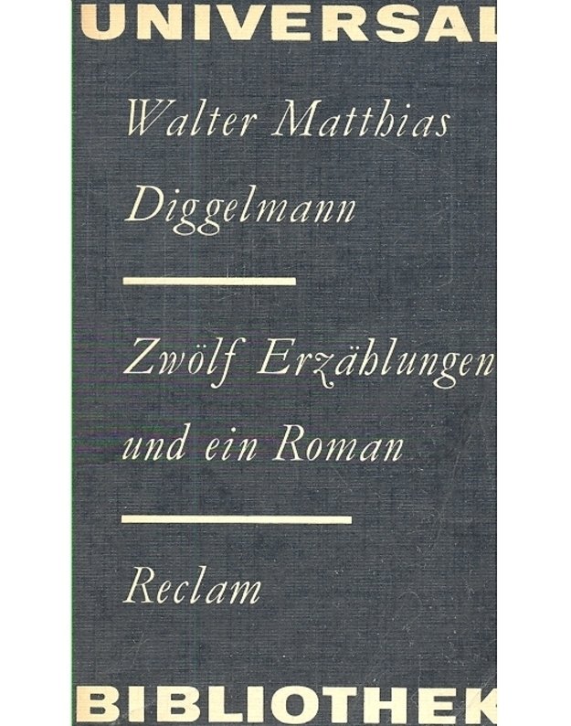 Zwölf Erzählungen und ein Roman - Walter Matthias Diggelmann