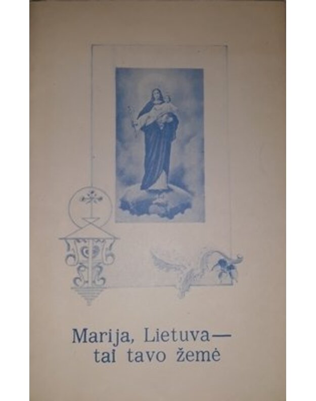 Marija, Lietuva – tai tavo žemė - Kun. A. L.