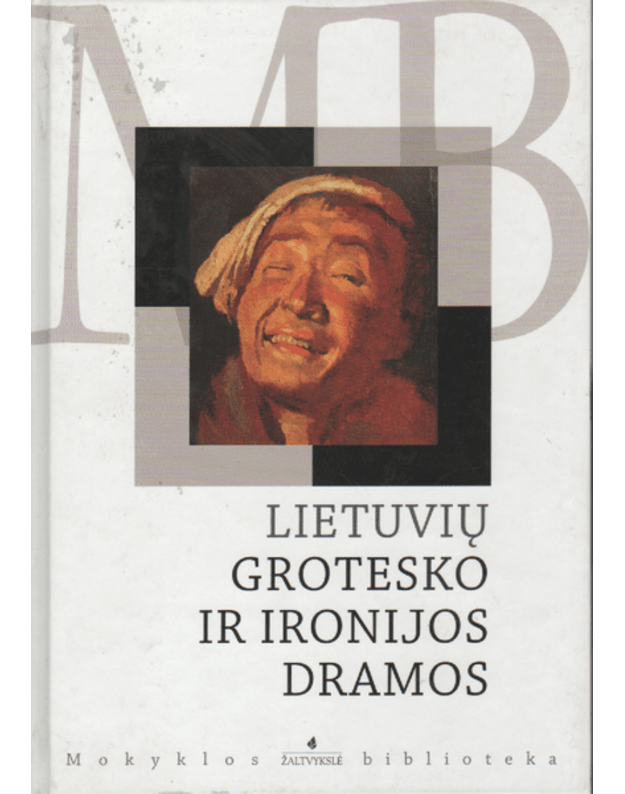 Lietuvių grotesko ir ironijos dramos - Grušas Juozas, Saja Kazys, Šaltenis Saulius