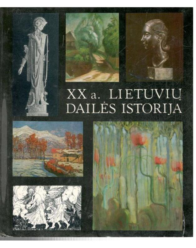 XX a. Lietuvių dailės istorija I / 1900-1940 m. - Korsakaitė Ingrida, Kostkevičiūtė Irena ir kt.
