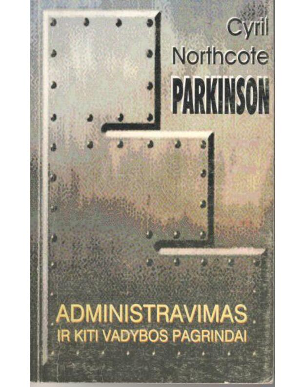Administravimas ir kiti vadybos pagrindai - Parkinson Cyril Northcote