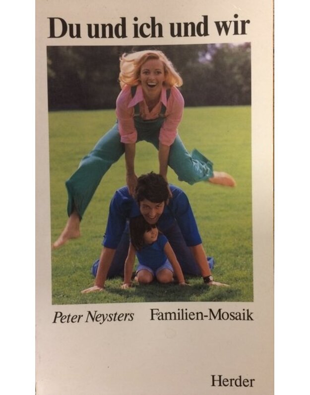 Du und ich und wir. Ein Familienmosaik - Neysters Peter