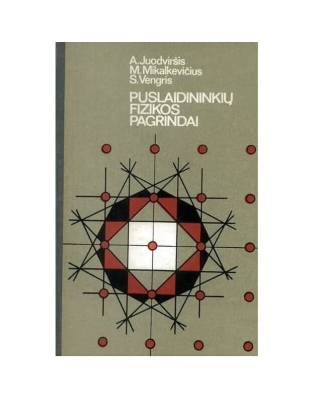 Puslaidininkių fizikos pagrindai - Juodviršis A., Mikalkevičius M., Vengris S.