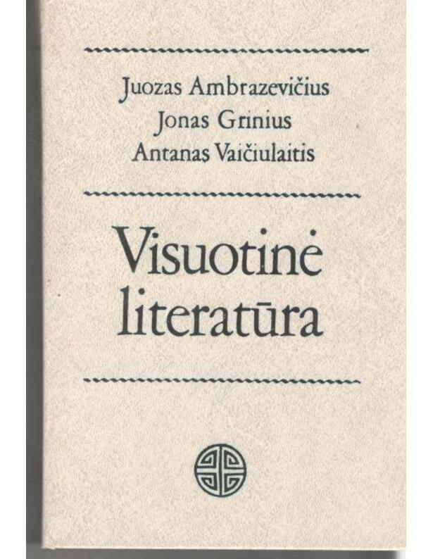 Visuotinė literatūra. Vadovėlis / 6-as leidimas, 1991 - Ambrazevičius J. Grinius J. Vaičiulaitis A.