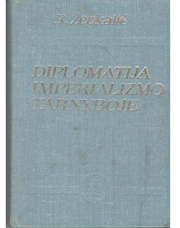 Diplomatija imperializmo tarnyboje. Lietuvos ir Lenkijos santykiai 1919-1939 m. - Žepkaitė Regina