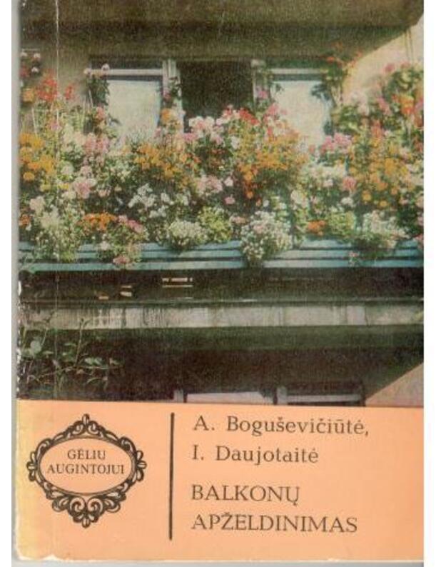 Balkonų apželdinimas / Gėlių augintojui - Boguševičiūtė A. Daujotaitė I