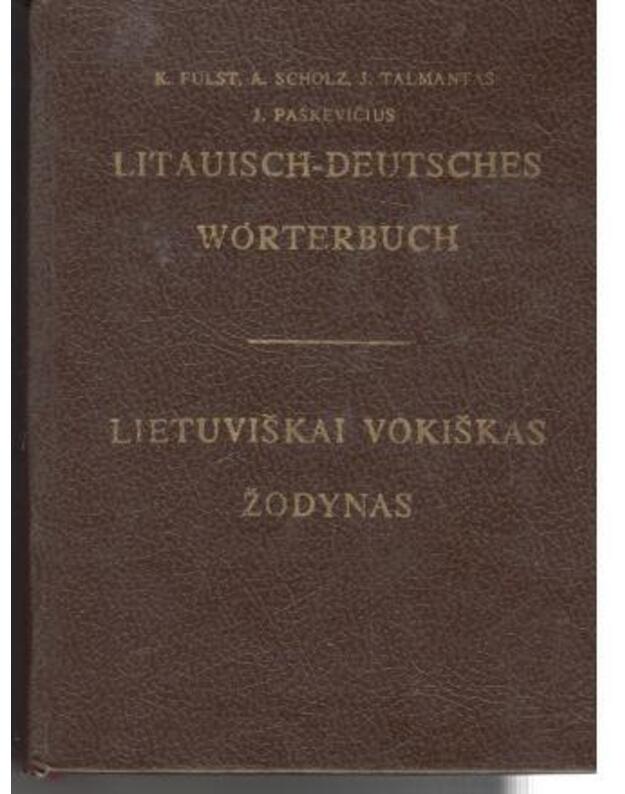 Litauisch-Deutsches Worterbuch / Lietuviškai vokiškas žodynas - R. Fulst, A. Scholz, J. Talmantas, J. Paškevičius
