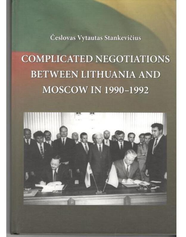 Complicated negotiations between Lithuania ane Moscow in 1990-1992 - Stankevičius Česlovas Vytautas
