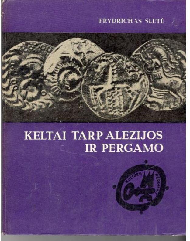 Keltai tarp Alezijos ir Pergamo / Kultūrų pėdsakais  - Frydrichas Šletė