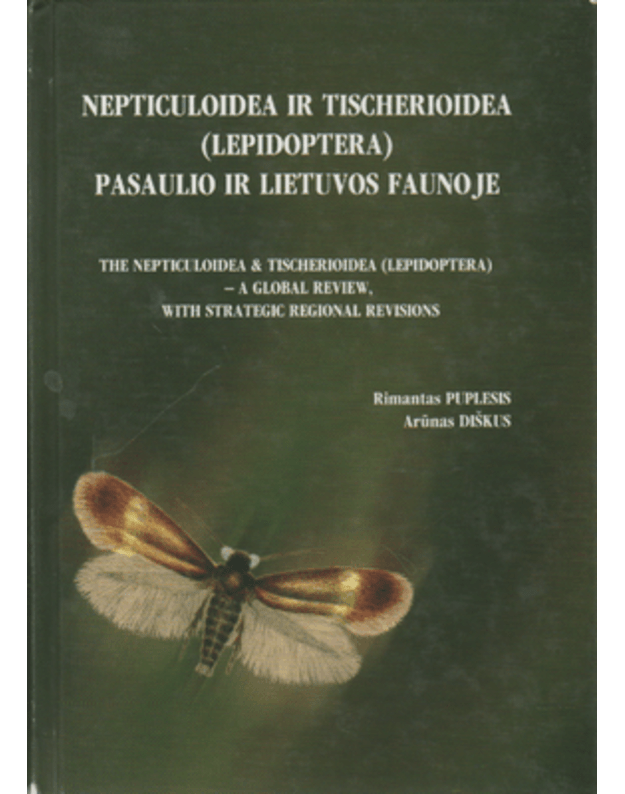 Nepticuloidea ir Tischerioidea (Lepidoptera) pasaulio ir Lietuvos faunoje - Puplesis Rimantas, Diškus Arūnas