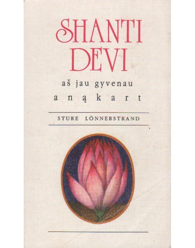 Shanti Devi. Aš jau gyvenau anąkart - Lloennerstrand Sture