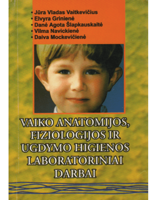 Vaiko anatomijos, fiziologijos ir ugdymo higienos laboratoriniai darbai - Autorių kolektyvas