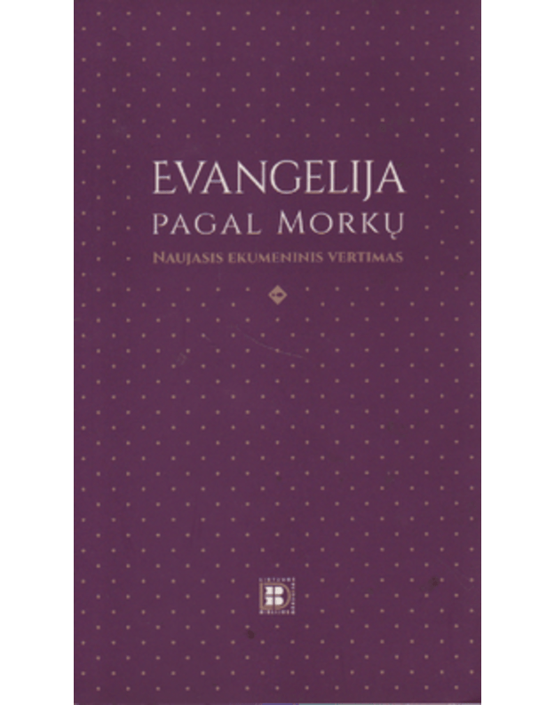 Evangelija pagal Morkų \ Naujasis ekumeninis leidimas - Lietuvos Biblijos draugija