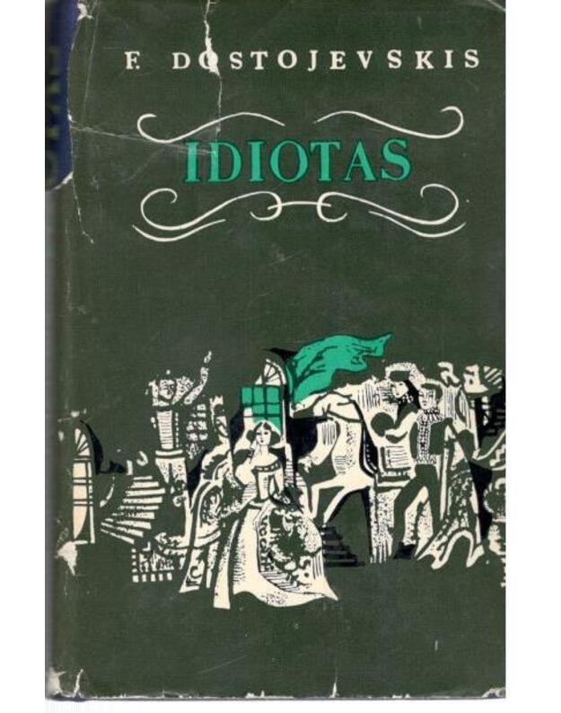 Idiotas. Keturių dalių romanas su epilogu. T. I / 1971 - Dostojevskis Fiodoras