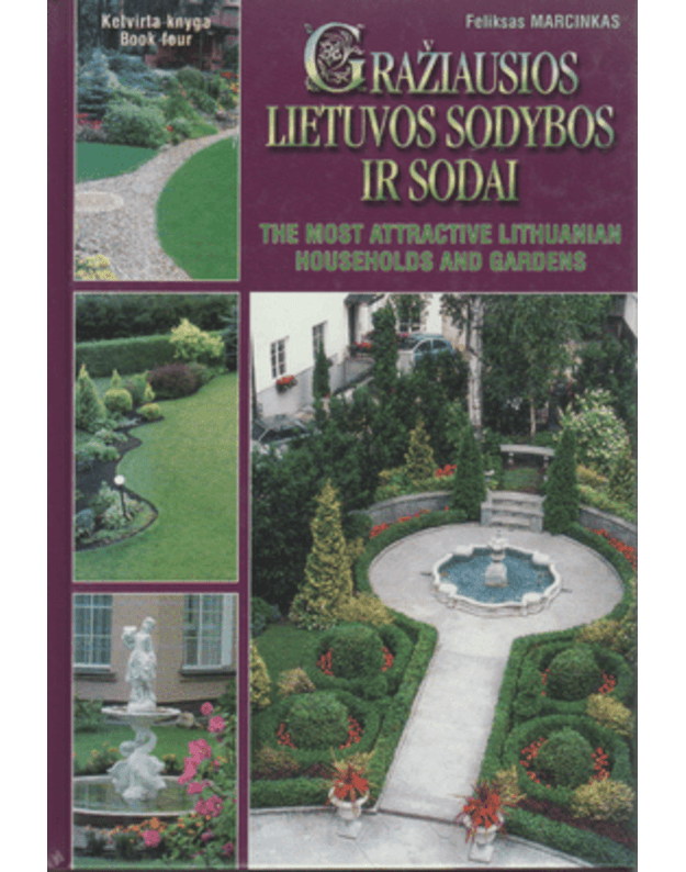 Gražiausios Lietuvos sodybos ir sodai. 4 knyga / The most attractive lithuanian households and gardens - Macinskas Feliksas