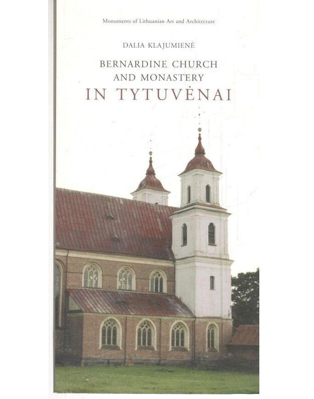 Bernardine Church and Monastery in Tytuvenai / Monuments of Lithuanian Art and Architecture - Klajumienė Dalia, sudarytoja