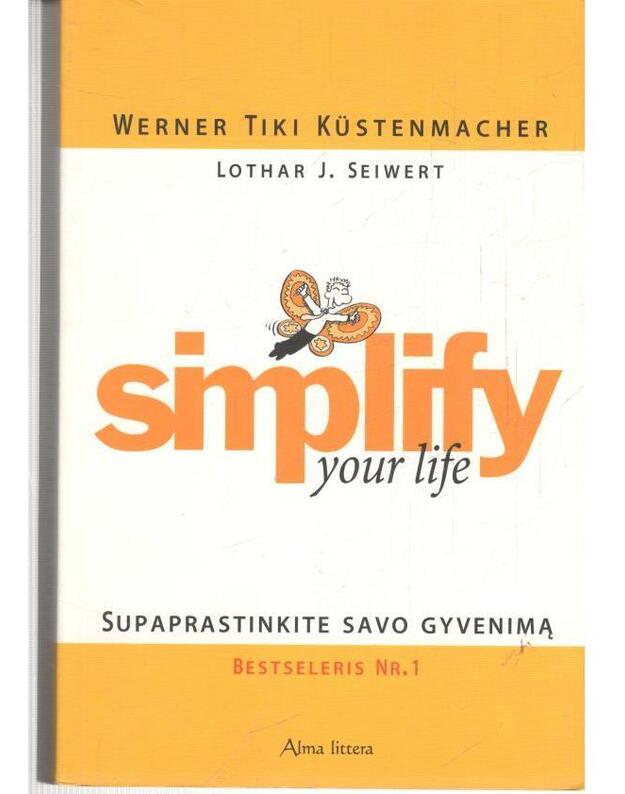 Simplify your life: supaprastinkite savo gyvenimą - Werner Tiki Kustenmacher, Lothar J. Seiwert 