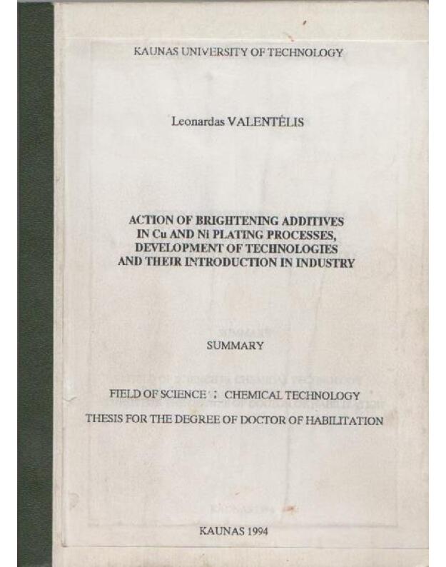 Action of brightening additives in Cu and Ni plating proesses, development of technologies and their introduction in industry / thesis  - Valentėlis Leonardas