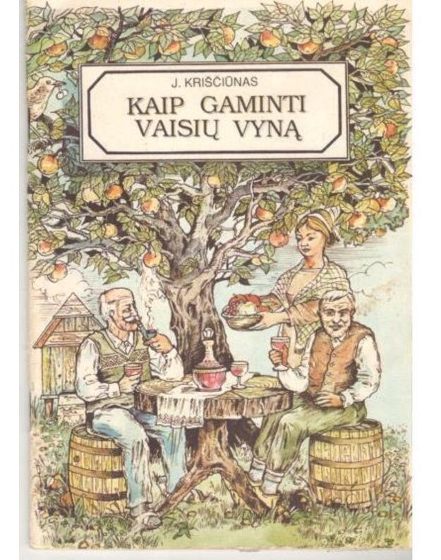 Kaip gaminti vaisių vyną - Kriščiūnas  J.