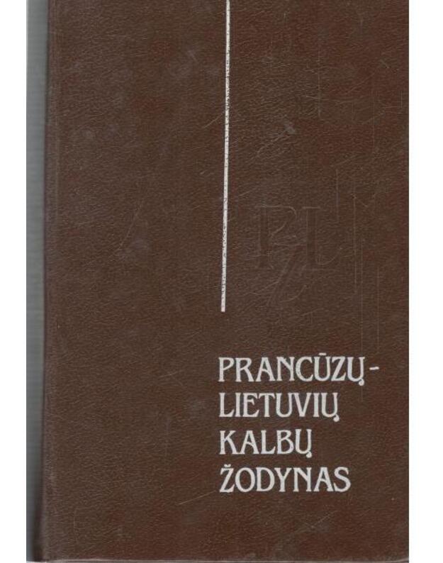 Prancūzų-lietuvių kalbų žodynas - sud. E. Juškienė, M. Katilienė, K. Kaziūnienė