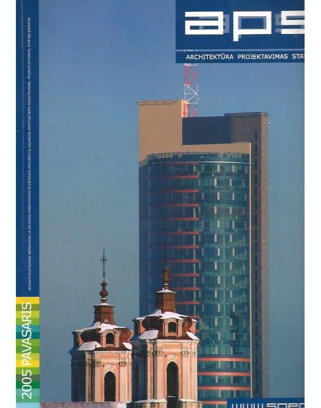 APS 2005 pavasaris. Architektūra, projektavimas, statyba - vyr. redaktorė Jurgita Videikaitė